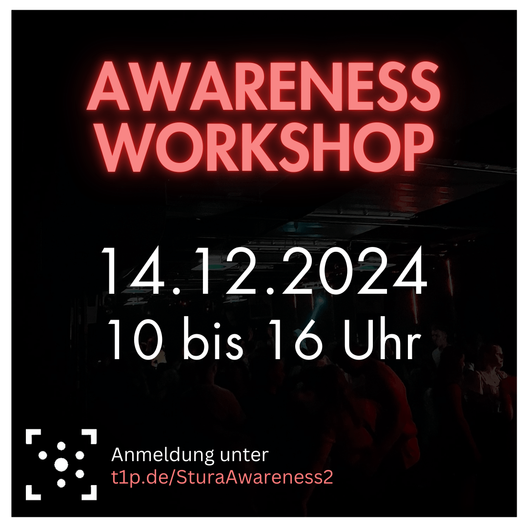 Im Hintergrund ist ein abgedunkeltes Foto von tanzenden Menschen auf einer Party. Mittig oben steht in roter Neon-Schrift: Awareness Workshop. Darunter in weiß: 14.12.2024, 10 bis 16 Uhr. Am linken unteren Bildrand ist in weiß das Logo von Studierendenrat Martin-Luther-Universität Halle-Wittenberg, daneben steht: Anmeldung unter t1p.de/SturaAwareness2